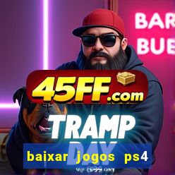 baixar jogos ps4 desbloqueado pkg